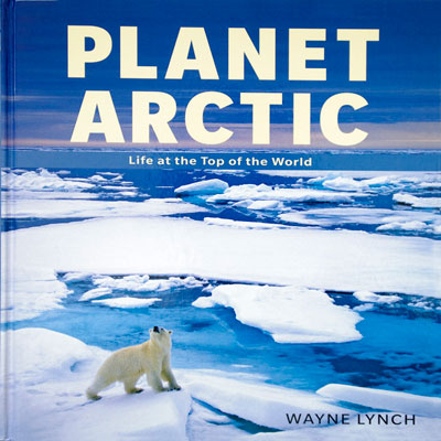 Planet Arctic Book by Dr. Wayne Lynch 
